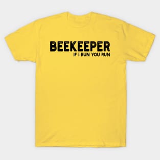 Beekeeper If I run You run T-Shirt